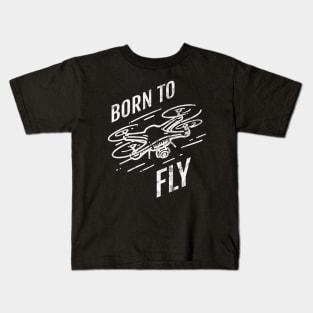 Born to Fly - Drone Kids T-Shirt